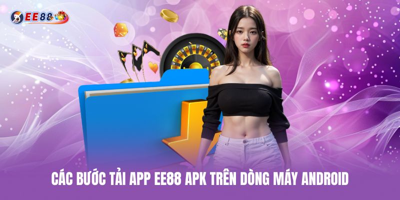 Các bước tải app ee88 apk trên dòng máy android cac-buoc-tai-app-ee88-apk-tren-dong-may-android