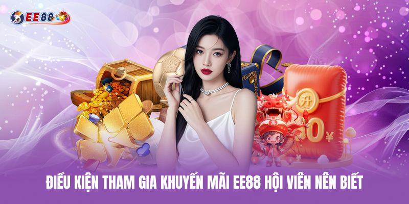 Điều kiện tham gia khuyến mãi ee88 hội viên nên biết dieu-kien-tham-gia-khuyen-mai-ee88-hoi-vien-nen-biet
