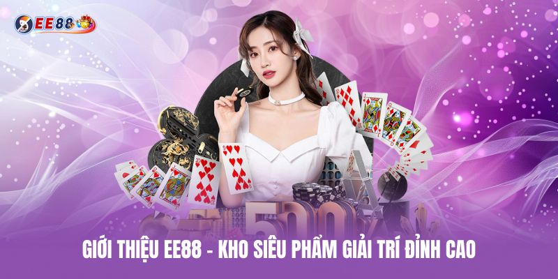 giới thiệu ee88 kho siêu phẩm giải trí đỉnh cao gioi-thieu-ee88-kho-sieu-pham-giai-tri-dinh-cao