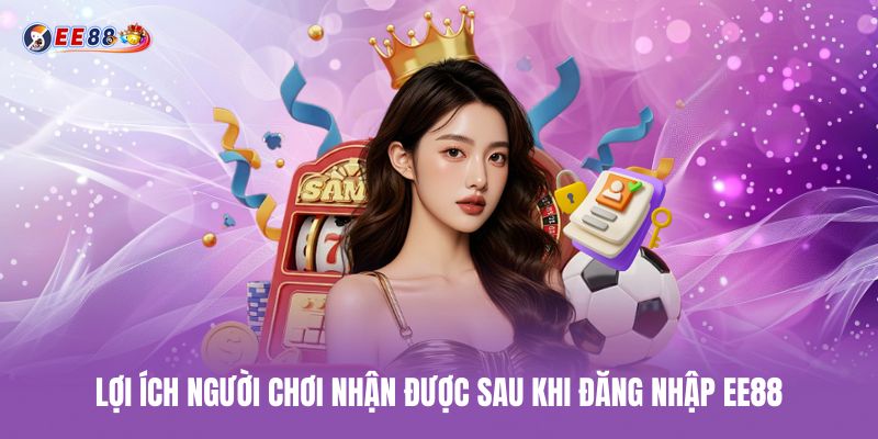 Lợi ích người chơi nhận được sau khi đăng nhập ee88 loi-ich-nguoi-choi-nhan-duoc-sau-khi-dang-nhap-ee88