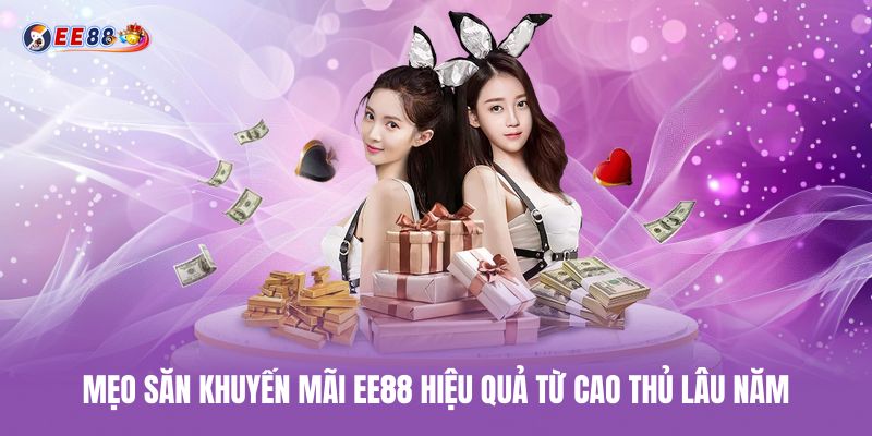 Mẹo săn khuyến mãi ee88 hiệu quả từ cao thủ lâu năm meo-san-khuyen-mai-ee88-hieu-qua-tu-cao-thu-lau-nam